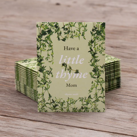 Have a Little Thyme Mom - Mother's Day Thyme Seed Packets - Bentley Seeds